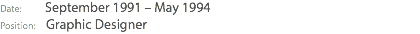 Date: September 1991 – May 1994 Position: Graphic Designer